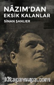 Nazım'dan Eksik Kalanlar