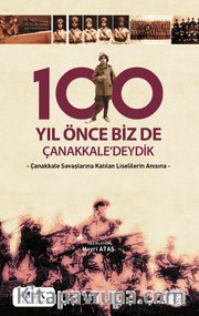 100 Yıl Önce Biz de Çanakkale’deydik 