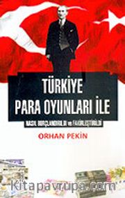 Türkiye Para Oyunları İle Nasıl Borçlandırıldı ve Fakirleştirildi