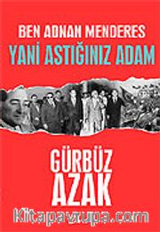Ben Adnan Menderes Yani Astığınız Adam