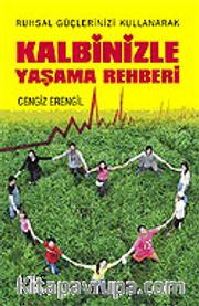Kalbinizle Yaşama Rehberi / Ruhsal Güçlerinizi Kullanarak