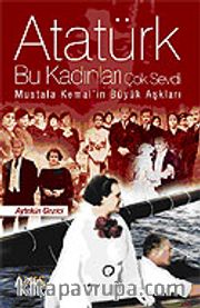 Atatürk Bu Kadınları Çok Sevdi