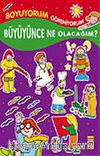 Büyüyünce Ne Olacağım / Boyama Kitabı