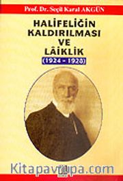 Halifeliğin Kaldırılması ve Laiklik 1924-1928