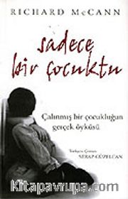 Sadece Bir Çocuktu / Çalınmış Bir Çocukluğun Gerçek Öyküsü