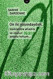 On İki Yaşındaydım, Bisikletime Atladım ve Okulun Yolunu Tuttum...