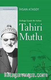 Kulluğu İçinde Bir Sultan: Tahiri Mutlu