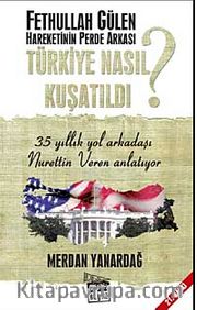 Türkiye Nasıl Kuşatıldı? Fethullah Gülen Hareketinin Perde Arkası