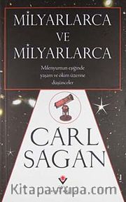 Milyarlarca ve Milyarlarca / (Ciltsiz) Milenyumun Eşiğinde Yaşam ve Ölüm Üzerine Düşünceler