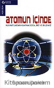 Atomun İçinde / Kuvantumdan Kuarka Doğa Biz ve Bilgimi