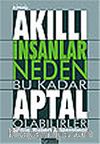 Akıllı İnsanlar Neden Bu Kadar Aptal Olabilirler