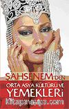 Şahsenem'den Orta Asya Kültürü ve Yemekleri