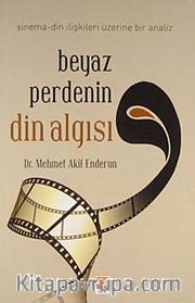 Beyaz Perdenin Din Algısı <br /> Sinema-Din İlişkileri Üzerine Bir Analiz