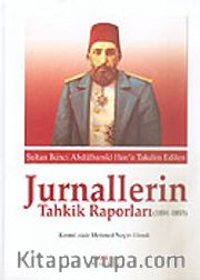 Jurnallerin Tahkik Raporları 1891-1893 / Sultan II. Abdülhamid Han'a Takdim Edilen
