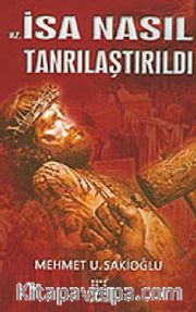 Hz. İsa Nasıl Tanrılaştırıldı