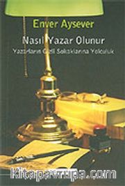 Nasıl Yazar Olunur / Yazarların Gizli Sokaklarına Yolculuk