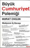 Büyük Cumhuriyet Polemiği / Medyanın İç Savaşı
