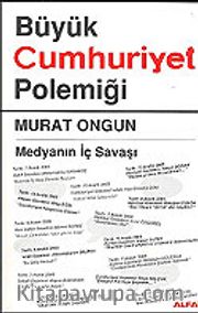 Büyük Cumhuriyet Polemiği / Medyanın İç Savaşı