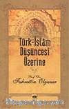 Türk-İslam Düşüncesi Üzerine