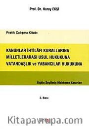 Kanunlar İhtilafı Kurallarına Milletlerarası Usul Hukukuna Vatandaşlık ve Yabancılar Hukukuna İlişkin Seçilmiş Mahkeme Kararları