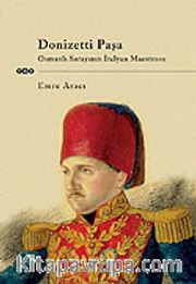 Donizetti Paşa <br /> Osmanlı Sarayının İtalyan Maestrosu