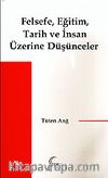 Felsefe, Eğitim, Tarih ve İnsan Üzerine Düşünceler
