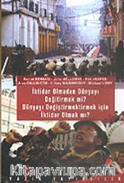 İktidar Olmadan Dünyayı Değiştirmek mi? Dünyayı Değiştirmek İçin İktidar Olmak mı?
