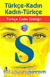 Türkçe Kadın Sözlük / Türkçe-Kadın Kadın-Türkçe