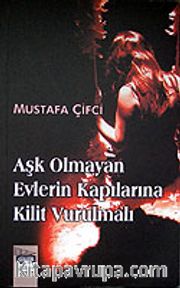 Aşk Olmayan Evlerin Kapılarına Kilit Vurulmalı