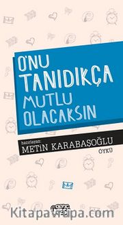 O'nu Tanıdıkça Mutlu Olacaksın