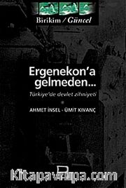 Ergenekon'a Gelmeden <br /> Türkiye'de Devlet Zihniyeti