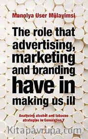 The Role That Advertising Marketing Ant Branding Have in Making Us İll