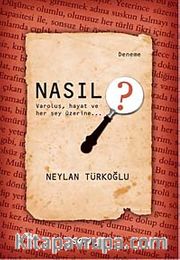 Nasıl ? <br /> Varoluş Hayat ve Her Şey Üzerine