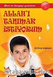 Beni ve Herşeyi Yaratan Allah'ı Tanımak İstiyorum