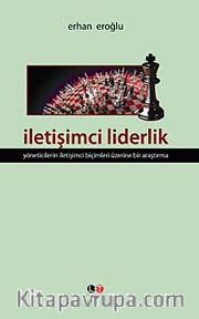 İletişimci Liderlik <br /> Yöneticilerin İletişimci Biçimleri Üzerine Bir Araştırma