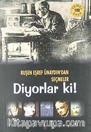 Diyorlar ki! / Ruşen Eşref Ünaydın'dan Seçmeler