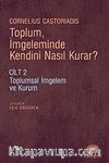 Toplum, İmgeleminde Kendini Nasıl Kurar? Cilt 2 & Toplumsal İmgelem ve Kurum