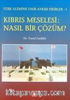 Kıbrıs Meselesi: Nasıl Bir Çözüm? & Türk Alemine Dair Aykırı Fikirler-I