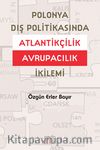 Polonya Dış Politikasında Atlantikçilik Avrupacılık İkilemi
