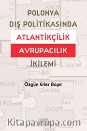 Polonya Dış Politikasında Atlantikçilik Avrupacılık İkilemi