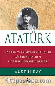 Atatürk (Ciltli) <br /> Modern Türkiye'nin Kurucusu Dahi Generalden Liderlik Üzerine Dersler