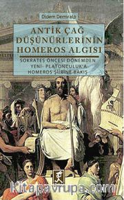 Antik Çağ Düşünürlerinin Homeros Algısı <br /> Sokrates Öncesi Dönemden Yeni-Platonculuk'a Homeros Şiirine Bakış