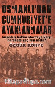 Osmanlı'dan Cumhuriyet'e Ayaklanmalar <br /> İnsanları Hakim Otoriteye Karşı Harekete Geçiren Nedir?