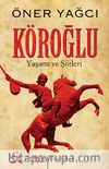 Köroğlu (Yaşamı ve Şiirleri)