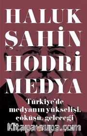 Hodri Medya <br /> Türkiye'de Medyanın Yükselişi, Çöküşü, Geleceği