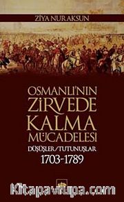 Osmanlı'nın Zirvede Kalma Mücadelesi <br /> Düşüşler - Tutunuşlar (1703-1789)