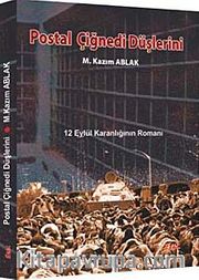 Postal Çiğnedi Düşlerini <br /> 12 Eylül Karanlığının Romanı