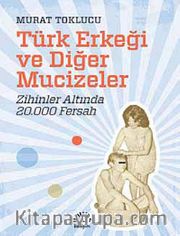 Türk Erkeği ve Diğer Mucizeler <br /> Zihinler Altında 20.000 Fersah