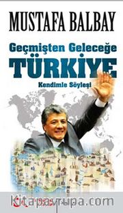 Geçmişten Geleceğe Türkiye <br /> Kendimle Söyleşi
