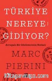 Türkiye Nereye Gidiyor? <br /> Avrupalı Bir Gözlemcinin Notları